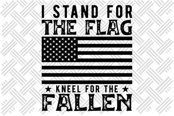 I Stand for the Flag Kneel for the Falle Graphics & Crafts